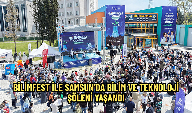 BİLİMFEST İLE SAMSUN’DA BİLİM VE TEKNOLOJİ ŞÖLENİ YAŞANDI
