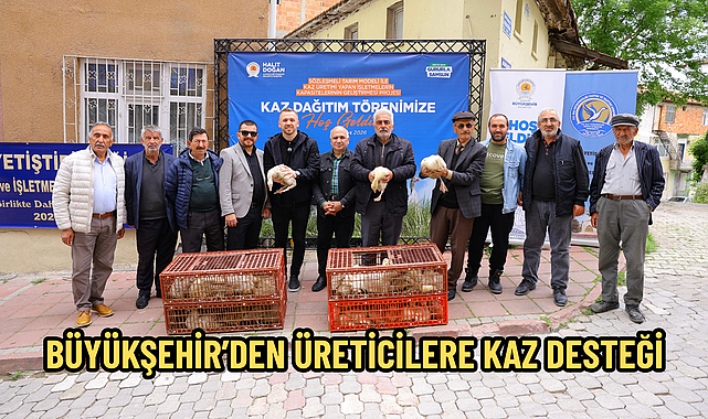 BÜYÜKŞEHİR’DEN ÜRETİCİLERE KAZ DESTEĞİ