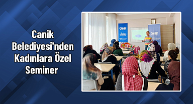Canik Belediyesi'nden Kadınlara Özel Seminer 
