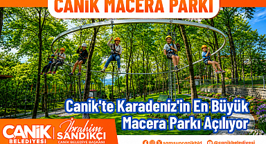 Canik'te Karadeniz'in En Büyük Macera Parkı Açılıyor