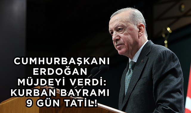 Cumhurbaşkanı Erdoğan Müjdeyi Verdi: Bayramda 9 Gün Tatil!