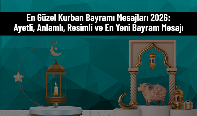 En Güzel Kurban Bayramı Mesajları 2026: Ayetli, Anlamlı, Resimli ve En Yeni Bayram Mesajı - samsunkulishaber.com