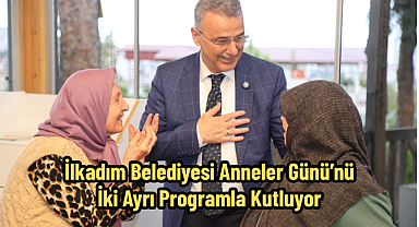 İlkadım Belediyesi Anneler Günü’nü İki Ayrı Programla Kutluyor