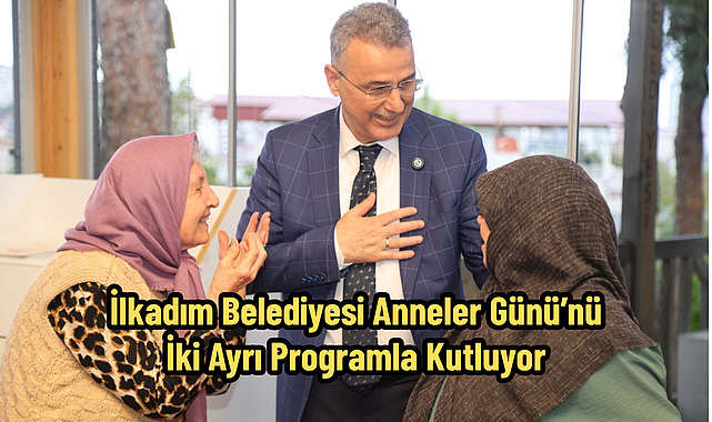İlkadım Belediyesi Anneler Günü’nü İki Ayrı Programla Kutluyor