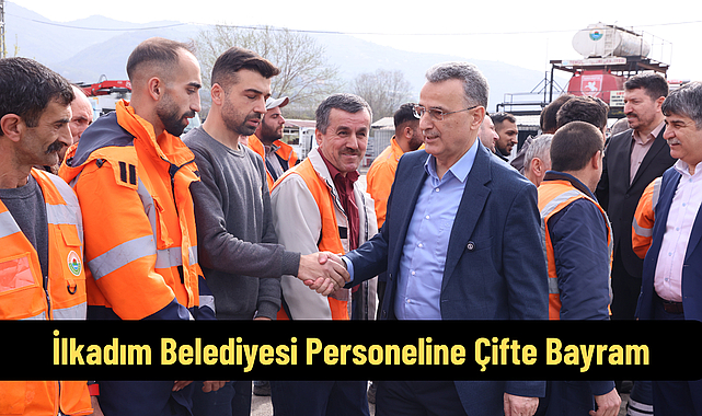 İlkadım Belediyesi Personeline Çifte Bayram