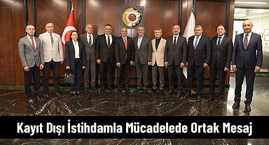 Kayıt Dışı İstihdamla Mücadelede Ortak Mesaj