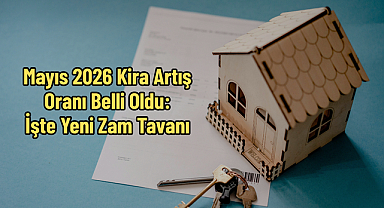Mayıs 2026 Kira Artış Oranı Belli Oldu: İşte Yeni Zam Tavanı