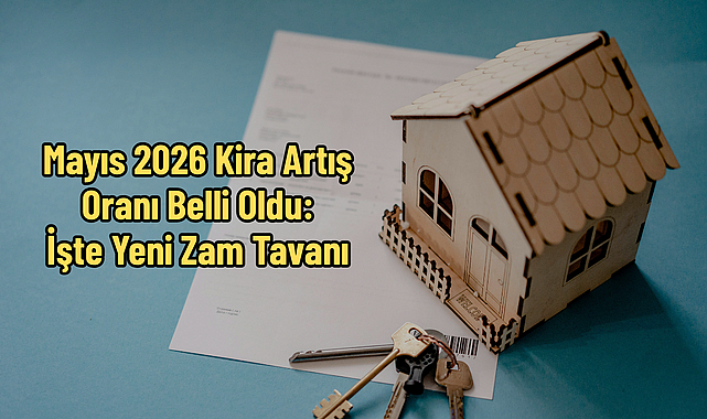 Mayıs 2026 Kira Artış Oranı Belli Oldu: İşte Yeni Zam Tavanı