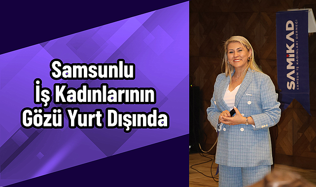 SAMİKAD'da Hedef Global İş Birlikleri