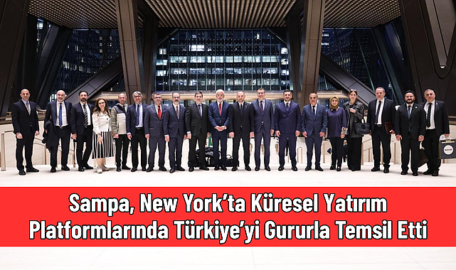 Sampa, New York’ta Küresel Yatırım Platformlarında Türkiye’yi Gururla Temsil Etti