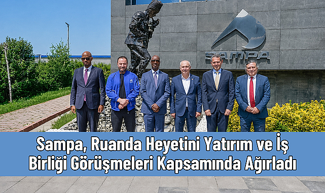 Sampa, Ruanda Heyetini Yatırım ve İş Birliği Görüşmeleri Kapsamında Ağırladı