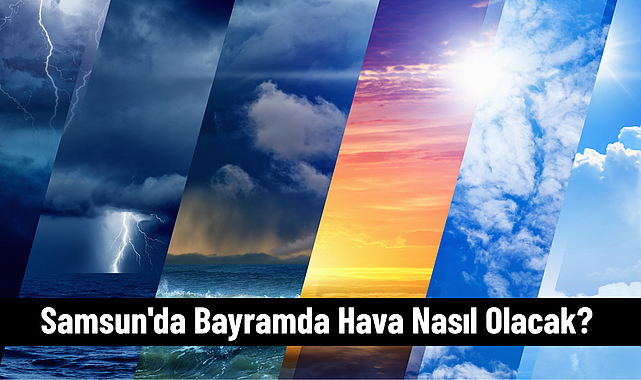 Samsun'da Bayramda Hava Nasıl Olacak?
