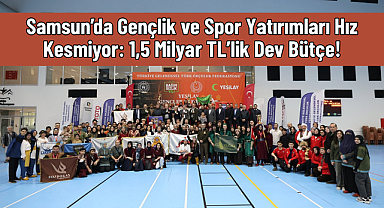 Samsun’da Gençlik ve Spor Yatırımları Hız Kesmiyor: 1,5 Milyar TL’lik Dev Bütçe!