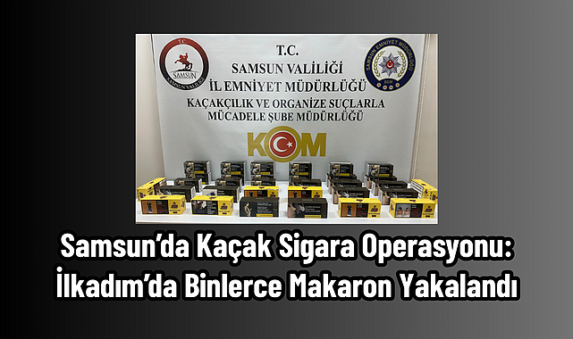 Samsun’da Kaçak Sigara Operasyonu: Binlerce Makaron Yakalandı