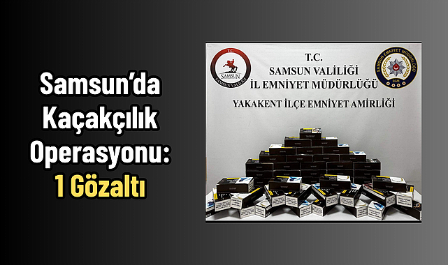 Samsun’da Kaçakçılık Operasyonu: 1 Gözaltı