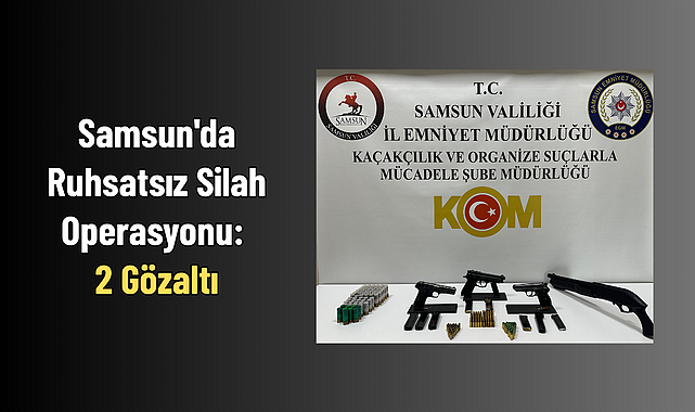 Samsun'da Ruhsatsız Silah Operasyonu: 2 Gözaltı