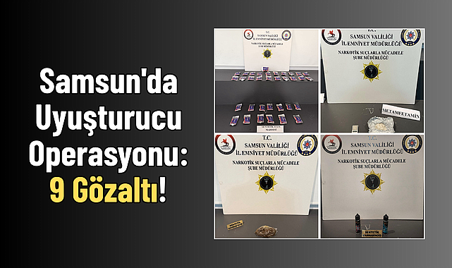 Samsun'da Uyuşturucu Operasyonu: 9 Gözaltı! - samsunkulishaber.com