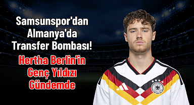 Samsunspor'dan Almanya'da Transfer Bombası! Hertha Berlin'in Genç Yıldızı Gündemde