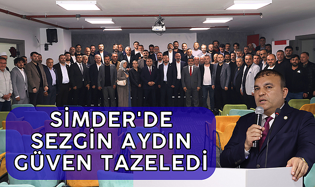 SİMDER'de Sezgin Aydın Güven Tazeledi