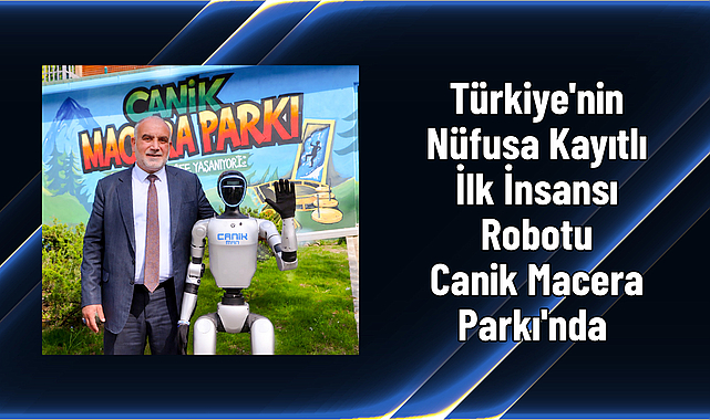 Türkiye'nin Nüfusa Kayıtlı İlk İnsansı Robotu Canik Macera Parkı'nda