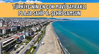 19 MAVİ BAYRAKLI PLAJIYLA SAMSUN KARADENİZ’İN GÖZDESİ