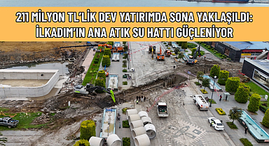 211 MİLYON TL’LİK DEV YATIRIMDA SONA YAKLAŞILDI
