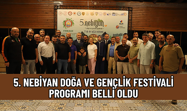 5. NEBİYAN DOĞA VE GENÇLİK FESTİVALİ PROGRAMI BELLİ OLDU