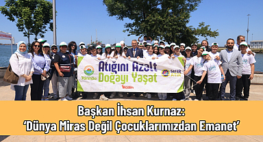 Başkan İhsan Kurnaz: ‘Dünya Miras Değil Çocuklarımızdan Emanet’