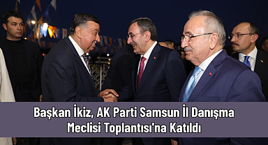 Başkan İkiz, AK Parti Samsun İl Danışma Meclisi Toplantısı'na Katıldı