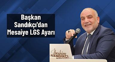 Başkan Sandıkçı'dan Mesaiye LGS Ayarı
