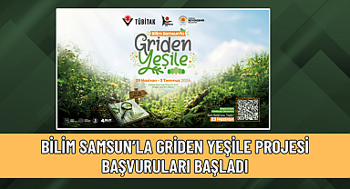 BİLİM SAMSUN’LA GRİDEN YEŞİLE PROJESİ BAŞVURULARI BAŞLADI
