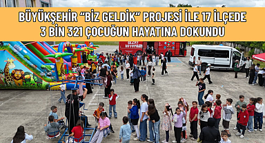 BÜYÜKŞEHİR 17 İLÇEDE 3 BİN 321 ÇOCUĞUN HAYATINA DOKUNDU