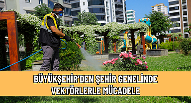BÜYÜKŞEHİR’DEN ŞEHİR GENELİNDE VEKTÖRLERLE MÜCADELE 