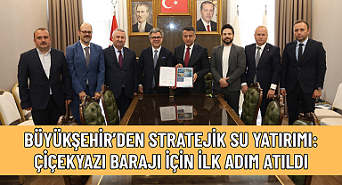 BÜYÜKŞEHİR’DEN STRATEJİK SU YATIRIMI: ÇİÇEKYAZI BARAJI İÇİN İLK ADIM ATILDI