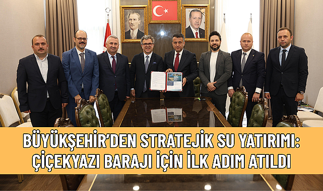 BÜYÜKŞEHİR’DEN STRATEJİK SU YATIRIMI: ÇİÇEKYAZI BARAJI İÇİN İLK ADIM ATILDI