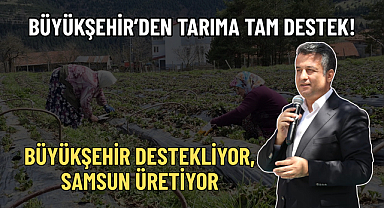 BÜYÜKŞEHİR DESTEKLİYOR, SAMSUN ÜRETİYOR