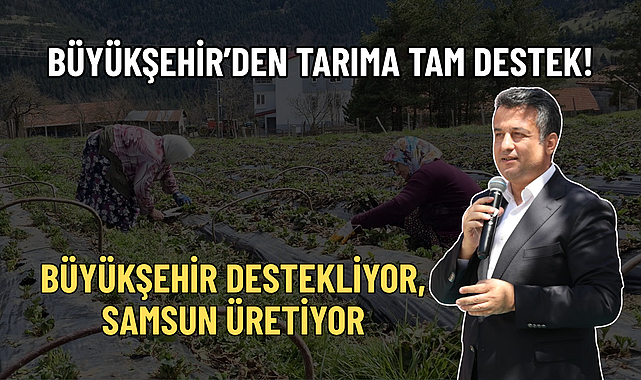BÜYÜKŞEHİR DESTEKLİYOR, SAMSUN ÜRETİYOR