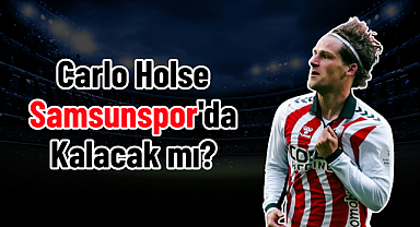 Carlo Holse Samsunspor'da Kalacak mı?