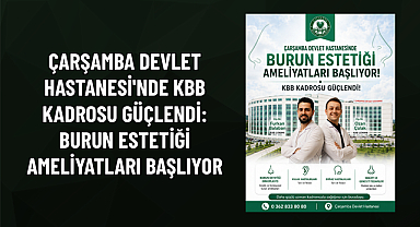ÇARŞAMBA DEVLET HASTANESİ'NDE KBB KADROSU GÜÇLENDİ: BURUN ESTETİĞİ AMELİYATLARI BAŞLIYOR