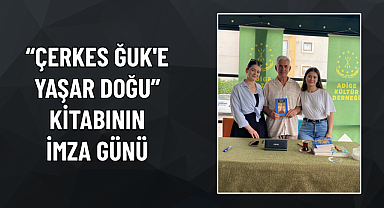“ÇERKES ĞUK'E YAŞAR DOĞU” KİTABININ İMZA GÜNÜ