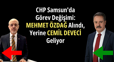 CHP Samsun'da Görev Değişimi: Mehmet Özdağ Alındı, Yerine Cemil Deveci Geliyor