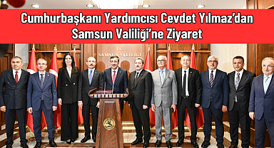 Cumhurbaşkanı Yardımcısı Cevdet Yılmaz’dan Samsun Valiliği’ne Ziyaret