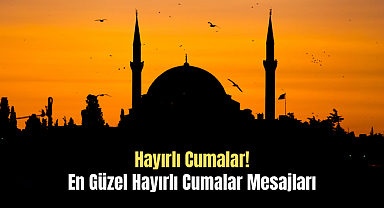En Güzel Hayırlı Cumalar Mesajları 2026: Kısa, Anlamlı, Resimli ve Yeni Cuma Mesajları