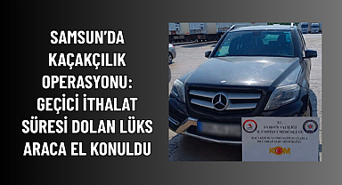 GEÇİCİ İTHALAT SÜRESİ DOLAN LÜKS ARACA EL KONULDU