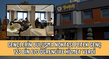 GENÇLERİN BULUŞMA NOKTASI PETEK GENÇ 123 BİN 670 ÖĞRENCİYE HİZMET VERDİ