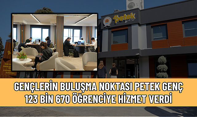 GENÇLERİN BULUŞMA NOKTASI PETEK GENÇ 123 BİN 670 ÖĞRENCİYE H