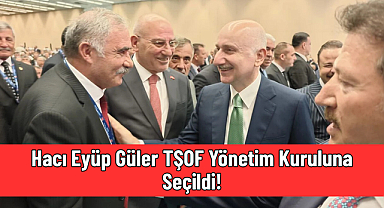 Hacı Eyüp Güler TŞOF Yönetim Kuruluna Seçildi!