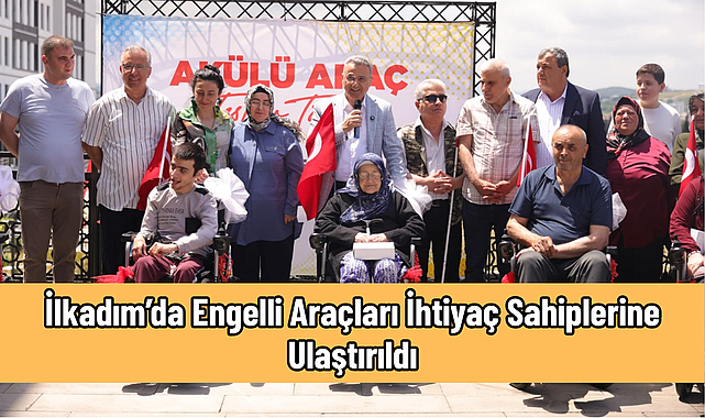 İlkadım’da Engelli Araçları İhtiyaç Sahiplerine Ulaştırıldı