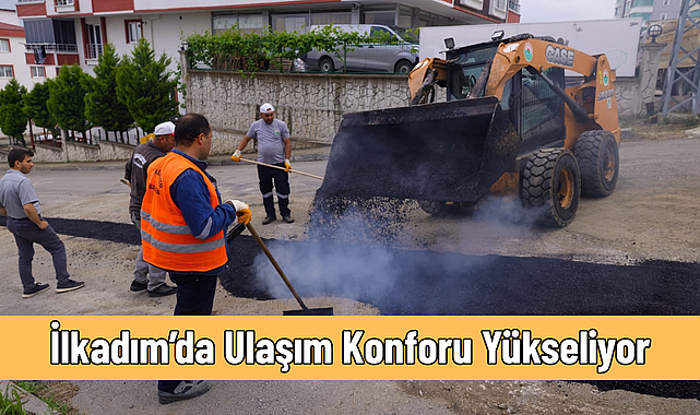 İlkadım’da Ulaşım Konforu Yükseliyor