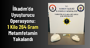 İlkadım'da Uyuşturucu Operasyonu: 1 Kilo 264 Gram Metamfetamin Yakalandı